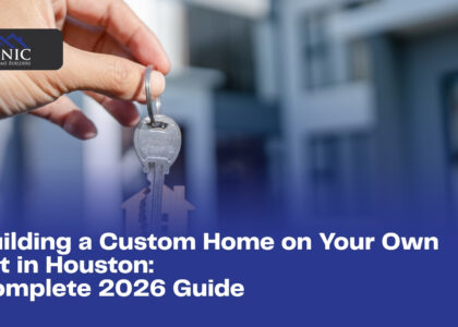 Building a Custom Home on Your Own Lot in Houston: Complete 2026 Guide