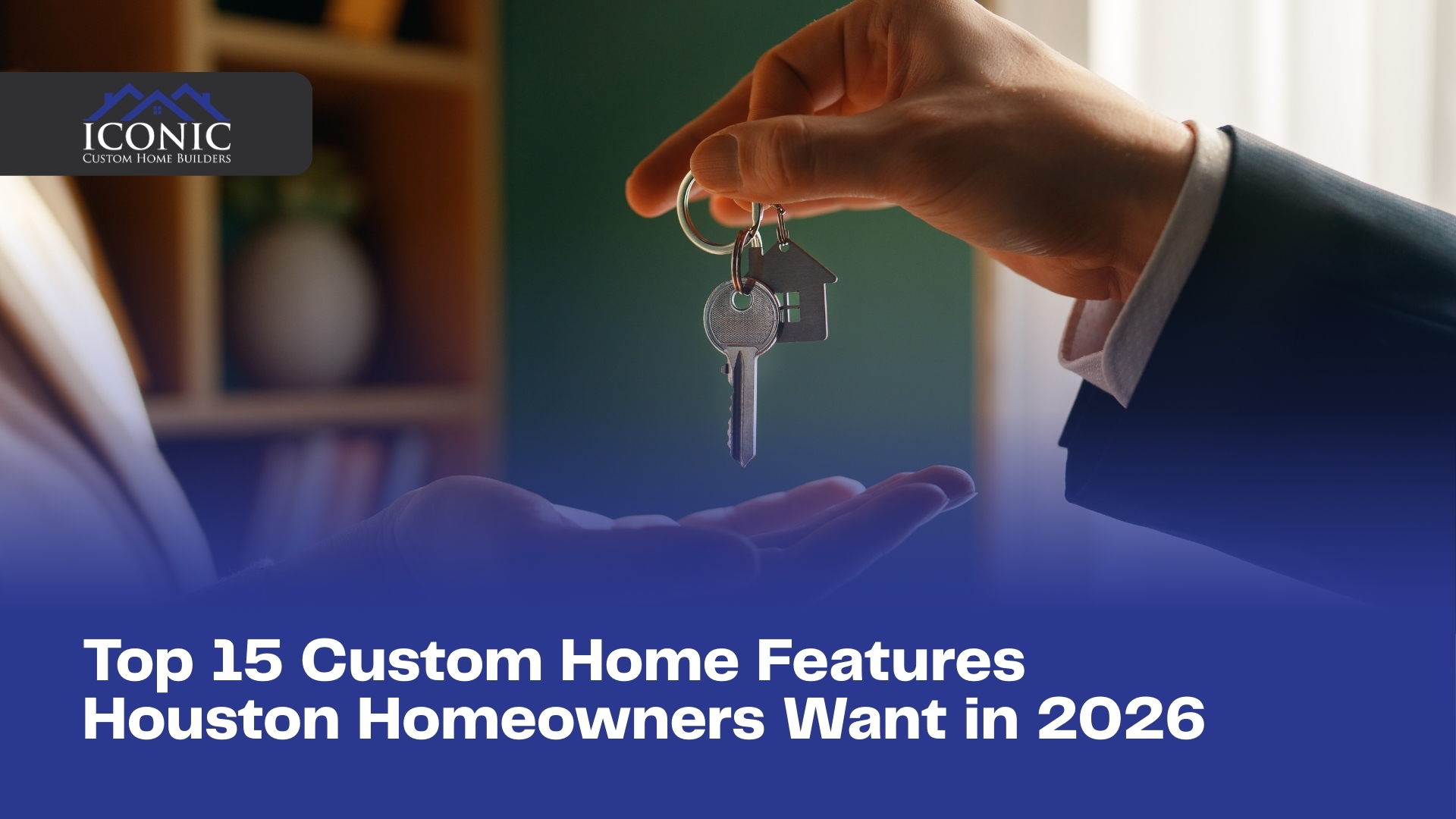 Top 15 Custom Home Features Houston Homeowners Want in 2026