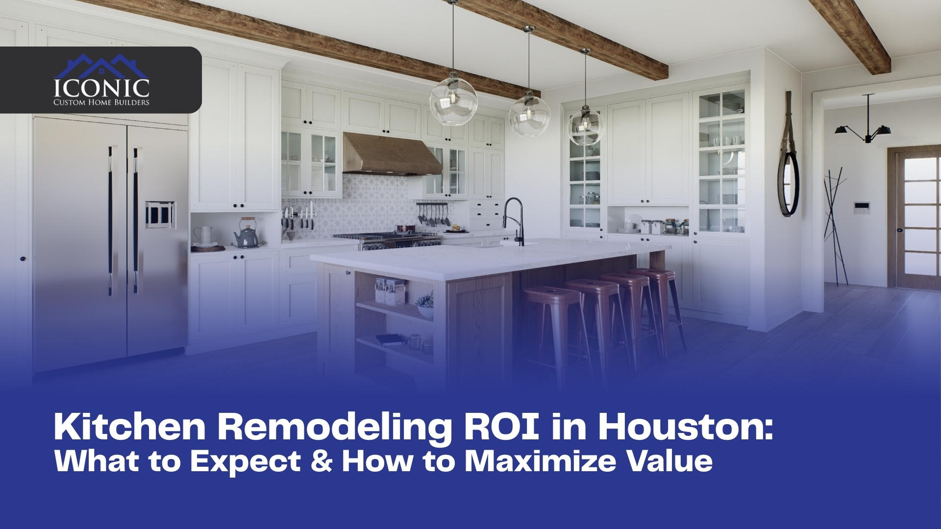Kitchen Remodeling ROI in Houston: What to Expect & How to Maximize Value