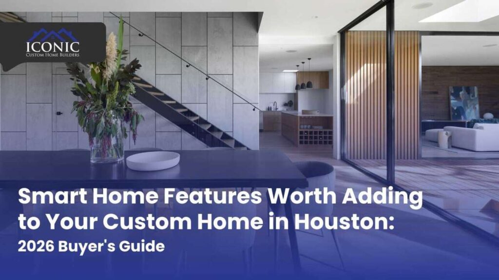 Smart Home Features for Custom Homes in Houston 2026